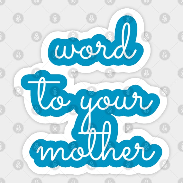 Word to Your Mother Sticker by GrayDaiser